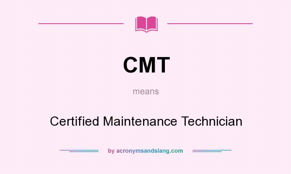 What does CMT mean? It stands for Certified Maintenance Technician