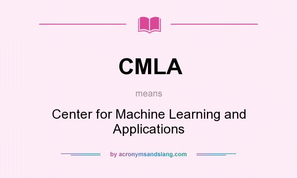 What does CMLA mean? It stands for Center for Machine Learning and Applications