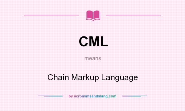 What does CML mean? It stands for Chain Markup Language
