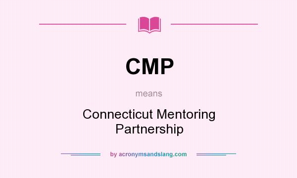 What does CMP mean? It stands for Connecticut Mentoring Partnership