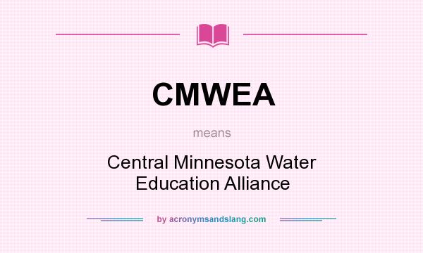 What does CMWEA mean? It stands for Central Minnesota Water Education Alliance