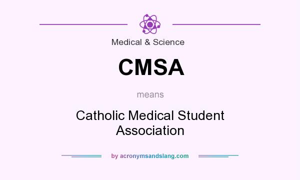 What does CMSA mean? It stands for Catholic Medical Student Association