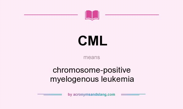 What does CML mean? It stands for chromosome-positive myelogenous leukemia