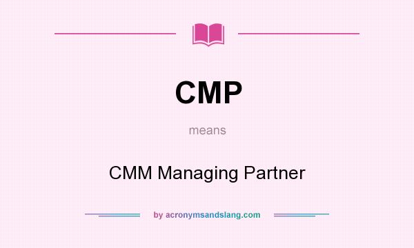 What does CMP mean? It stands for CMM Managing Partner