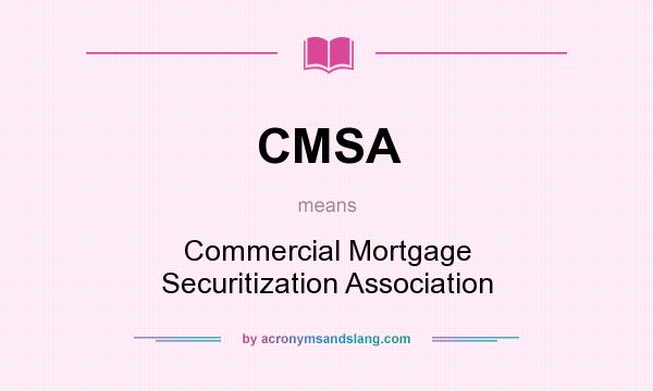 What does CMSA mean? It stands for Commercial Mortgage Securitization Association