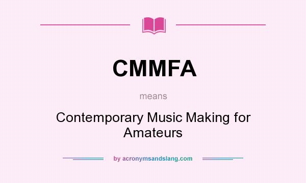 What does CMMFA mean? It stands for Contemporary Music Making for Amateurs