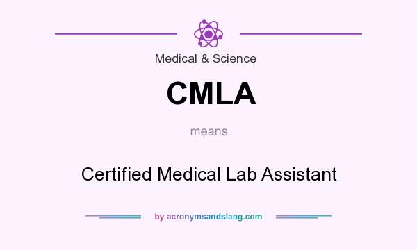 What does CMLA mean? It stands for Certified Medical Lab Assistant