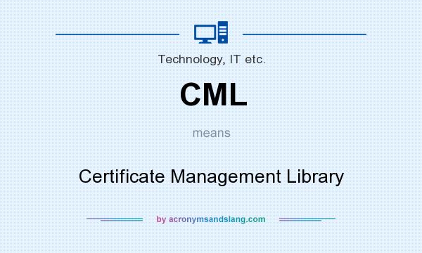 What does CML mean? It stands for Certificate Management Library