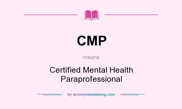 What does CMP mean? It stands for Certified Mental Health Paraprofessional