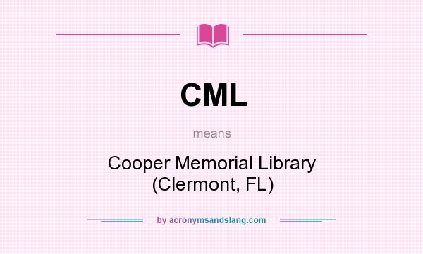 What does CML mean? It stands for Cooper Memorial Library (Clermont, FL)