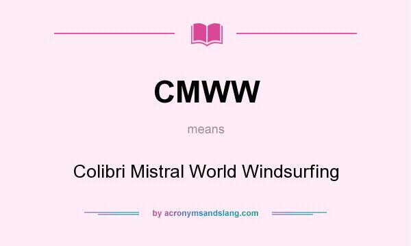What does CMWW mean? It stands for Colibri Mistral World Windsurfing