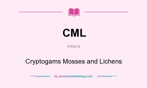 What does CML mean? It stands for Cryptogams Mosses and Lichens