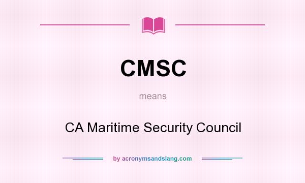 What does CMSC mean? It stands for CA Maritime Security Council