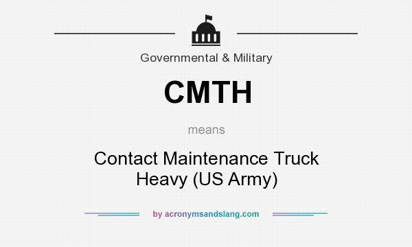 What does CMTH mean? It stands for Contact Maintenance Truck Heavy (US Army)