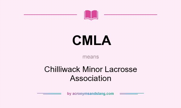 What does CMLA mean? It stands for Chilliwack Minor Lacrosse Association