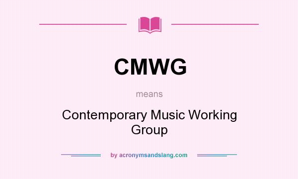 What does CMWG mean? It stands for Contemporary Music Working Group
