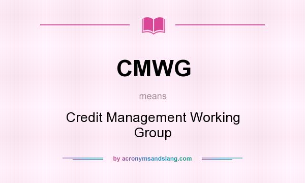 What does CMWG mean? It stands for Credit Management Working Group
