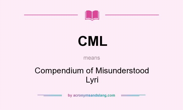 What does CML mean? It stands for Compendium of Misunderstood Lyri