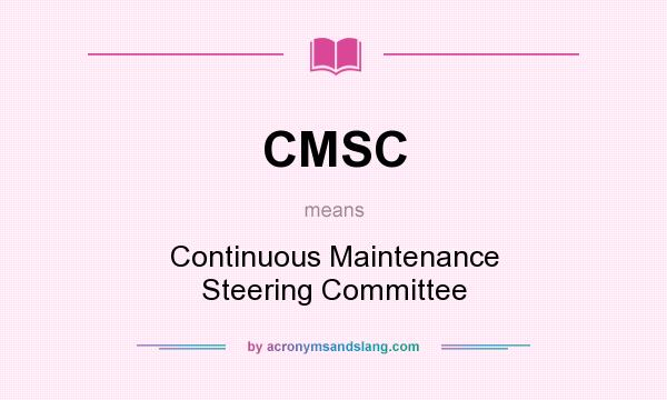What does CMSC mean? It stands for Continuous Maintenance Steering Committee