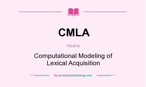 What does CMLA mean? It stands for Computational Modeling of Lexical Acquisition