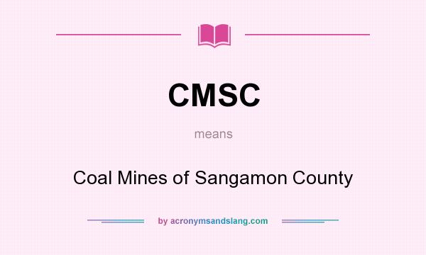 What does CMSC mean? It stands for Coal Mines of Sangamon County