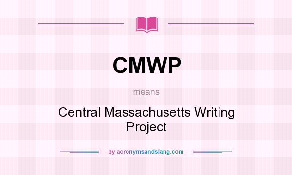 What does CMWP mean? It stands for Central Massachusetts Writing Project