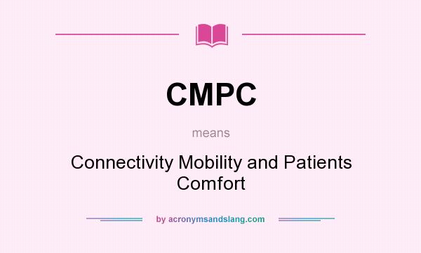 What does CMPC mean? It stands for Connectivity Mobility and Patients Comfort