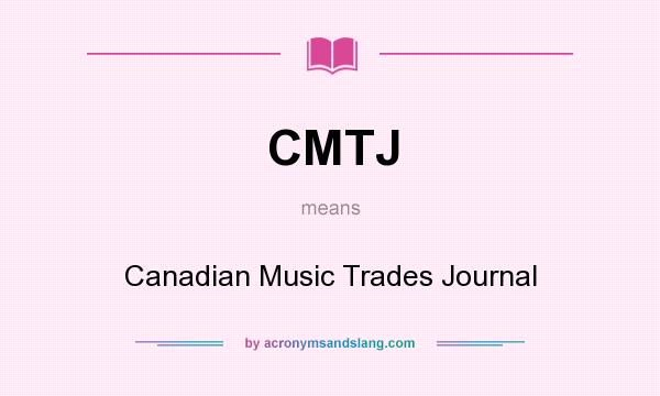 What does CMTJ mean? It stands for Canadian Music Trades Journal