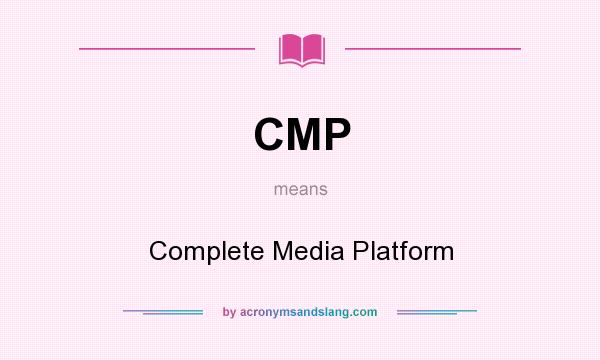 What does CMP mean? It stands for Complete Media Platform