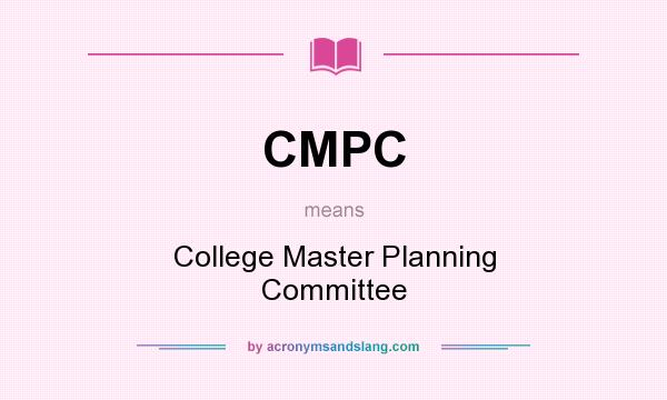 What does CMPC mean? It stands for College Master Planning Committee