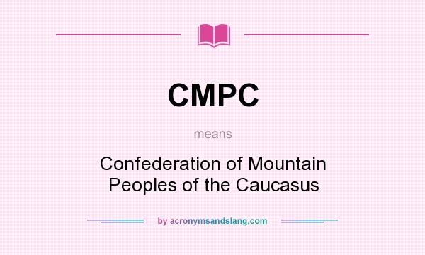 What does CMPC mean? It stands for Confederation of Mountain Peoples of the Caucasus