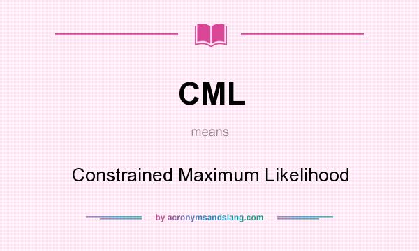 What does CML mean? It stands for Constrained Maximum Likelihood