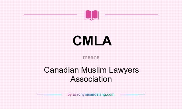 What does CMLA mean? It stands for Canadian Muslim Lawyers Association