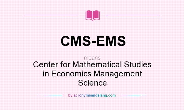 What does CMS-EMS mean? It stands for Center for Mathematical Studies in Economics Management Science