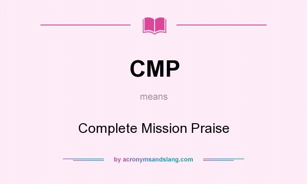 What does CMP mean? It stands for Complete Mission Praise