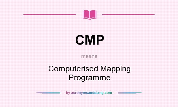 What does CMP mean? It stands for Computerised Mapping Programme