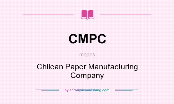 What does CMPC mean? It stands for Chilean Paper Manufacturing Company