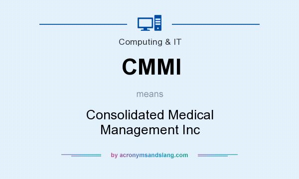 What does CMMI mean? It stands for Consolidated Medical Management Inc