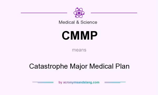 What does CMMP mean? It stands for Catastrophe Major Medical Plan
