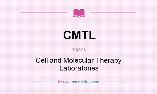 What does CMTL mean? It stands for Cell and Molecular Therapy Laboratories