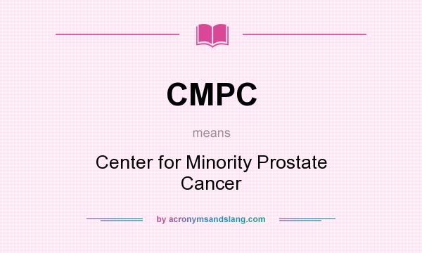 What does CMPC mean? It stands for Center for Minority Prostate Cancer