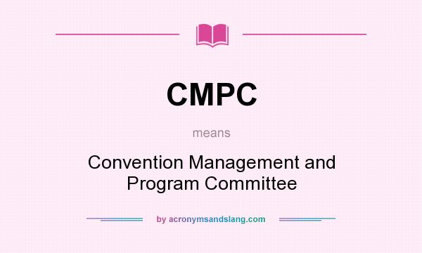 What does CMPC mean? It stands for Convention Management and Program Committee