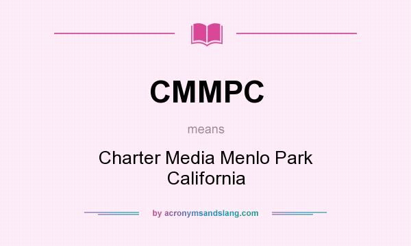 What does CMMPC mean? It stands for Charter Media Menlo Park California