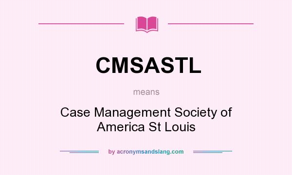 What does CMSASTL mean? It stands for Case Management Society of America St Louis