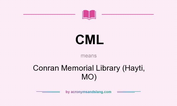 What does CML mean? It stands for Conran Memorial Library (Hayti, MO)