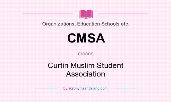 What does CMSA mean? It stands for Curtin Muslim Student Association