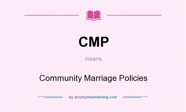 What does CMP mean? It stands for Community Marriage Policies