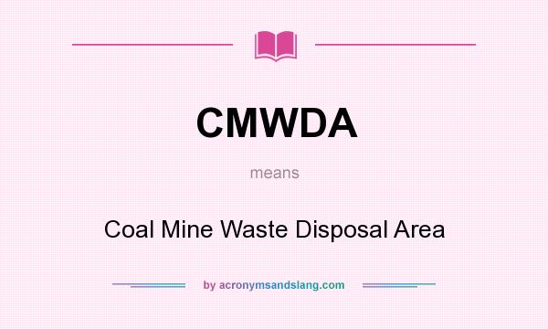 What does CMWDA mean? It stands for Coal Mine Waste Disposal Area