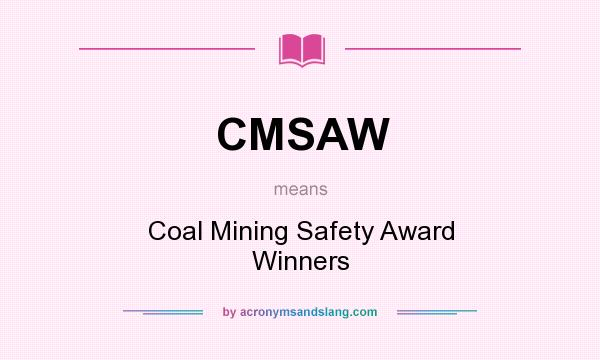 What does CMSAW mean? It stands for Coal Mining Safety Award Winners