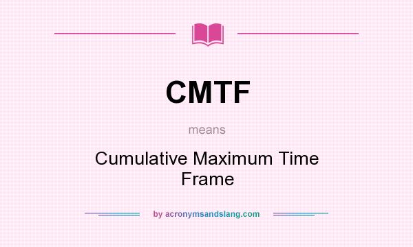 What does CMTF mean? It stands for Cumulative Maximum Time Frame